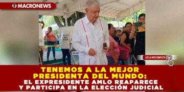TENEMOS A LA MEJOR PRESIDENTA DEL MUNDO: EL EXPRESIDENTE AMLO REAPARECE Y PARTICIPA EN LA ELECCIÓN JUDICIAL