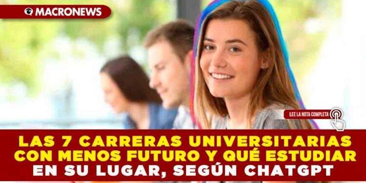 LAS 7 CARRERAS UNIVERSITARIAS CON MENOS FUTURO Y QUÉ ESTUDIAR EN SU LUGAR, SEGÚN CHATGPT