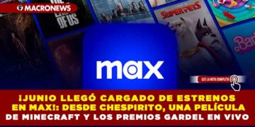 ¡JUNIO LLEGÓ CARGADO DE ESTRENOS EN MAX!: DESDE CHESPIRITO: SIN QUERER QUERIENDO HASTA UNA PELÍCULA DE MINECRAFT Y LOS PREMIOS GARDEL EN VIVO