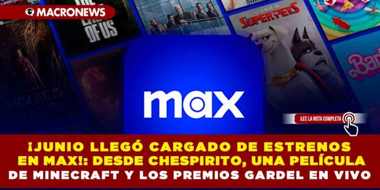 ¡JUNIO LLEGÓ CARGADO DE ESTRENOS EN MAX!: DESDE CHESPIRITO: SIN QUERER QUERIENDO HASTA UNA PELÍCULA DE MINECRAFT Y LOS PREMIOS GARDEL EN VIVO