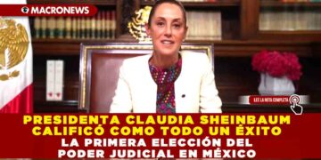 PRESIDENTA CLAUDIA SHEINBAUM CALIFICÓ COMO TODO UN ÉXITO LA PRIMERA ELECCIÓN DEL PODER JUDICIAL EN MÉXICO