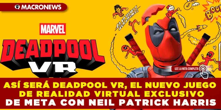 ASÍ SERÁ DEADPOOL VR, EL NUEVO JUEGO DE REALIDAD VIRTUAL EXCLUSIVO DE META CON NEIL PATRICK HARRIS