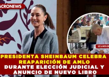 PRESIDENTA SHEINBAUM CELEBRA REAPARICIÓN DE AMLO DURANTE ELECCIÓN JUDICIAL Y ANUNCIO DE NUEVO LIBRO