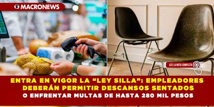 ENTRA EN VIGOR LA “LEY SILLA”: EMPLEADORES DEBERÁN PERMITIR DESCANSOS SENTADOS O ENFRENTAR MULTAS DE HASTA 280 MIL PESOS