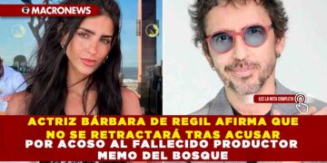 ACTRIZ BÁRBARA DE REGIL AFIRMA QUE NO SE RETRACTARÁ TRAS ACUSAR POR ACOSO AL FALLECIDO PRODUCTOR MEMO DEL BOSQUE