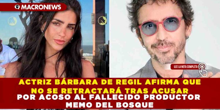 ACTRIZ BÁRBARA DE REGIL AFIRMA QUE NO SE RETRACTARÁ TRAS ACUSAR POR ACOSO AL FALLECIDO PRODUCTOR MEMO DEL BOSQUE