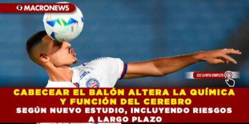 CABECEAR EL BALÓN ALTERA LA QUÍMICA Y FUNCIÓN DEL CEREBRO SEGÚN NUEVO ESTUDIO, INCLUYENDO RIESGOS A LARGO PLAZO