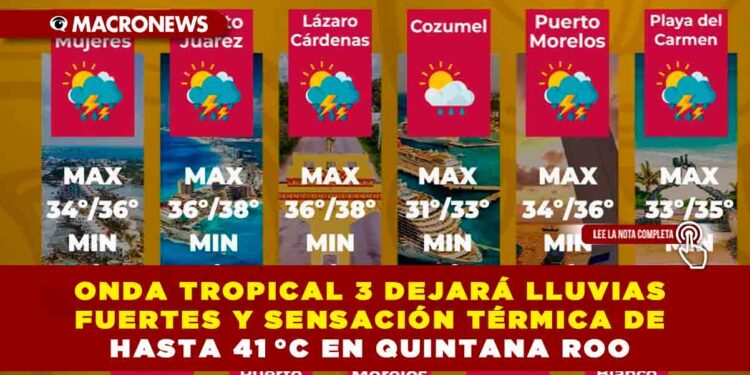 ONDA TROPICAL 3 DEJARÁ LLUVIAS FUERTES Y SENSACIÓN TÉRMICA DE HASTA 41 °C EN QUINTANA ROO