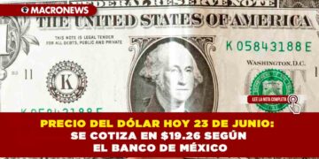 PRECIO DEL DÓLAR HOY 23 DE JUNIO: SE COTIZA EN $19.26 SEGÚN EL BANCO DE MÉXICO