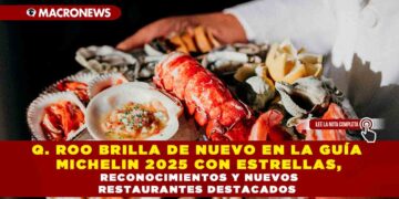 QUINTANA ROO BRILLA DE NUEVO EN LA GUÍA MICHELIN 2025 CON ESTRELLAS, RECONOCIMIENTOS Y NUEVOS RESTAURANTES DESTACADOS