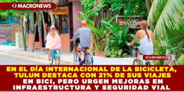 EN EL DÍA INTERNACIONAL DE LA BICICLETA, TULUM DESTACA CON 21% DE SUS VIAJES EN BICI, PERO URGEN MEJORAS EN INFRAESTRUCTURA Y SEGURIDAD VIAL