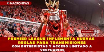 PREMIER LEAGUE IMPLEMENTA NUEVAS REGLAS PARA TRANSMISIONES CON ENTREVISTAS Y ACCESO LIMITADO A VESTUARIOS