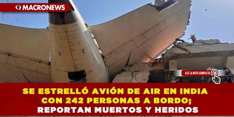 SE ESTRELLÓ AVIÓN DE AIR EN INDIA CON 242 PERSONAS A BORDO; REPORTAN MUERTOS Y HERIDOS