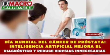 DÍA MUNDIAL DEL CÁNCER DE PRÓSTATA: INTELIGENCIA ARTIFICIAL MEJORA EL DIAGNÓSTICO Y REDUCE BIOPSIAS INNECESARIAS