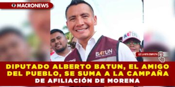 DIPUTADO ALBERTO BATUN, EL AMIGO DEL PUEBLO, SE SUMA A LA CAMPAÑA DE AFILIACIÓN DE MORENA