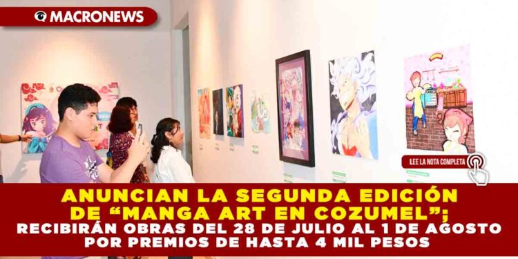 ANUNCIAN LA SEGUNDA EDICIÓN DE “MANGA ART EN COZUMEL”; RECIBIRÁN OBRAS DEL 28 DE JULIO AL 1 DE AGOSTO POR PREMIOS DE HASTA 4 MIL PESOS