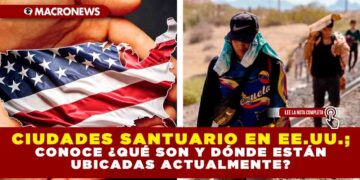 CIUDADES SANTUARIO EN EE.UU.; CONOCE ¿QUÉ SON Y DÓNDE ESTÁN UBICADAS ACTUALMENTE?