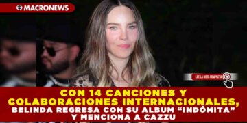 CON 14 CANCIONES Y COLABORACIONES INTERNACIONALES, BELINDA REGRESA CON SU ALBUM “INDÓMITA” Y MENCIONA A CAZZU