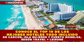 CONOCE EL TOP 10 DE LOS MEJORES HOTELES TODO INCLUIDO EN CANCÚN, ISLA MUJERES Y PUERTO MORELOS, SEGÚN TRAVEL + LEISURE