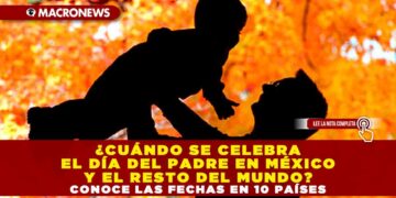 ¿CUÁNDO SE CELEBRA EL DÍA DEL PADRE EN MÉXICO Y EL RESTO DEL MUNDO? CONOCE LAS FECHAS EN 10 PAÍSES