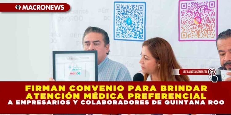 FIRMAN CONVENIO PARA BRINDAR ATENCIÓN MÉDICA PREFERENCIAL A EMPRESARIOS Y COLABORADORES DE QUINTANA ROO