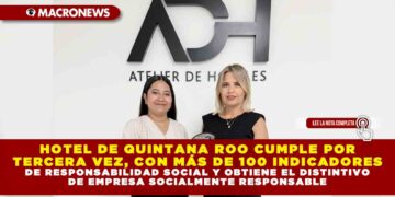 HOTEL DE QUINTANA ROO CUMPLE POR TERCERA VEZ, CON MÁS DE 100 INDICADORES DE RESPONSABILIDAD SOCIAL Y OBTIENE EL DISTINTIVO DE EMPRESA SOCIALMENTE RESPONSABLE