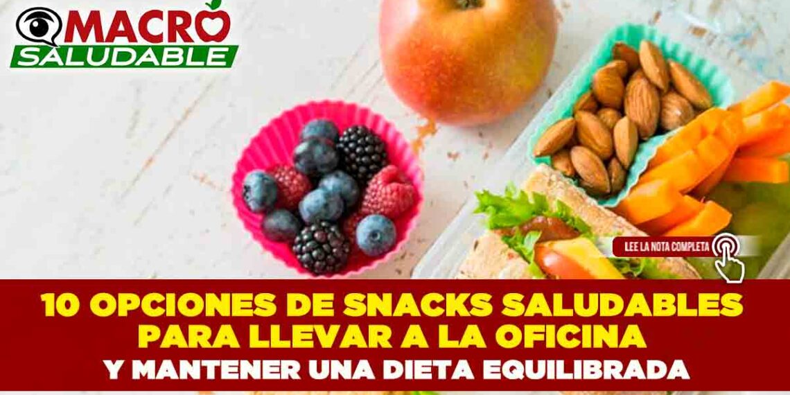 10 OPCIONES DE SNACKS SALUDABLES PARA LLEVAR A LA OFICINA Y MANTENER UNA DIETA EQUILIBRADA