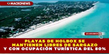 PLAYAS DE HOLBOX SE MANTIENEN LIBRES DE SARGAZO Y CON OCUPACIÓN TURÍSTICA DEL 80%
