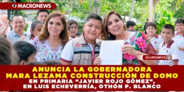 ANUNCIA LA GOBERNADORA MARA LEZAMA CONSTRUCCIÓN DE DOMO EN PRIMARIA “JAVIER ROJO GÓMEZ”, EN LUIS ECHEVERRÍA, OTHÓN P. BLANCO