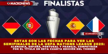 ESTAS SON LAS FECHAS PARA VER LAS SEMIFINALES DE LA UEFA NATIONS LEAGUE 2025: ALEMANIA, ESPAÑA, PORTUGAL Y FRANCIA, COMPETIRÁN POR EL TÍTULO EN ESTA CUARTA EDICIÓN DEL TORNEO