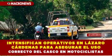 INTENSIFICAN OPERATIVOS EN LÁZARO CÁRDENAS PARA ASEGURAR EL USO CORRECTO DEL CASCO EN MOTOCICLISTAS