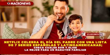 NETFLIX CELEBRA EL DÍA DEL PADRE CON UNA LISTA DE 7 SERIES ESPAÑOLAS Y LATINOAMERICANAS; CHECA CUALES SON Y ELIGE LA MEJOR PARA UN MARATÓN FAMILIAR