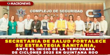 SECRETARIA DE SALUD FORTALECE SU ESTRATEGIA SANITARIA, ANTE EL INICIO DE LA TEMPORADA DE CICLONES 2025 EN QUINTANA ROO