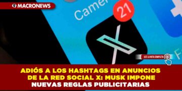 ADIÓS A LOS HASHTAGS EN ANUNCIOS DE LA RED SOCIAL X: MUSK IMPONE NUEVAS REGLAS PUBLICITARIAS
