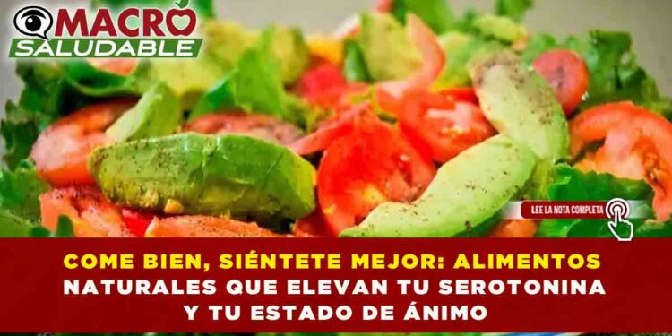 COME BIEN, SIÉNTETE MEJOR: ALIMENTOS NATURALES QUE ELEVAN TU SEROTONINA Y TU ESTADO DE ÁNIMO