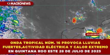 ONDA TROPICAL NÚM. 16 PROVOCA LLUVIAS FUERTES, ACTIVIDAD ELÉCTRICA Y CALOR EXTREMO EN QUINTANA ROO ESTE 28 DE JULIO DE 2025