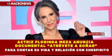 ACTRIZ FLORINDA MEZA ANUNCIA DOCUMENTAL “ATRÉVETE A SOÑAR” PARA CONTAR SU VIDA Y RELACIÓN CON CHESPIRITO