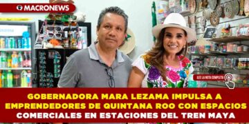 GOBERNADORA MARA LEZAMA IMPULSA A EMPRENDEDORES DE QUINTANA ROO CON ESPACIOS COMERCIALES EN ESTACIONES DEL TREN MAYA