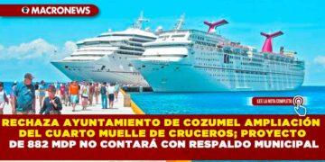RECHAZA AYUNTAMIENTO DE COZUMEL AMPLIACIÓN DEL CUARTO MUELLE DE CRUCEROS; PROYECTO DE 882 MDP NO CONTARÁ CON RESPALDO MUNICIPAL