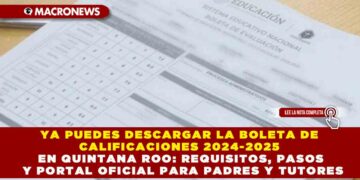 YA PUEDES DESCARGAR LA BOLETA DE CALIFICACIONES 2024-2025 EN QUINTANA ROO: REQUISITOS, PASOS Y PORTAL OFICIAL PARA PADRES Y TUTORES