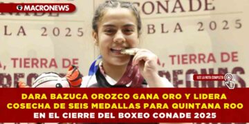 DARA BAZUCA OROZCO GANA ORO Y LIDERA COSECHA DE SEIS MEDALLAS PARA QUINTANA ROO EN EL CIERRE DEL BOXEO CONADE 2025