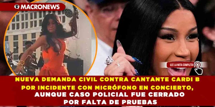 NUEVA DEMANDA CIVIL CONTRA CANTANTE CARDI B POR INCIDENTE CON MICRÓFONO EN CONCIERTO, AUNQUE CASO POLICIAL FUE CERRADO POR FALTA DE PRUEBAS