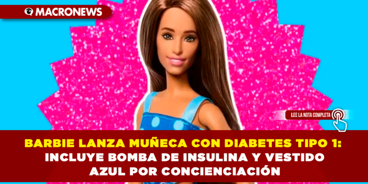 BARBIE LANZA MUÑECA CON DIABETES TIPO 1: INCLUYE BOMBA DE INSULINA Y VESTIDO AZUL POR CONCIENCIACIÓN
