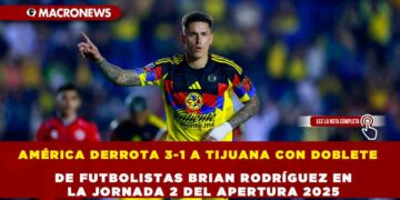 AMÉRICA DERROTA 3-1 A TIJUANA CON DOBLETE DE FUTBOLISTAS BRIAN RODRÍGUEZ EN LA JORNADA 2 DEL APERTURA 2025