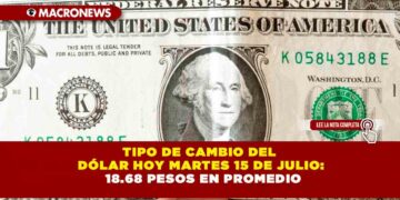 TIPO DE CAMBIO DEL DÓLAR AL MARTES 15 DE JULIO: 18.68 PESOS EN PROMEDIO
