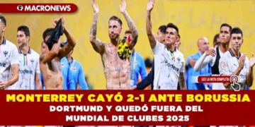 MONTERREY CAYÓ 2-1 ANTE BORUSSIA DORTMUND Y QUEDÓ FUERA DEL MUNDIAL DE CLUBES 2025