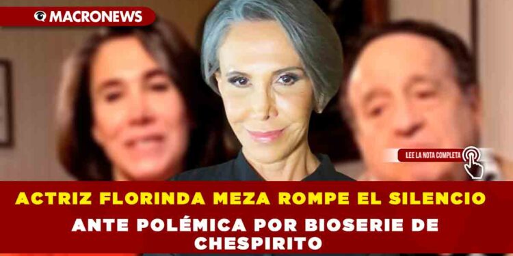 ACTRIZ FLORINDA MEZA ROMPE EL SILENCIO ANTE POLÉMICA POR BIOSERIE DE CHESPIRITO
