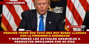 PRESUME TRUMP QUE TUVO UNA MUY BUENA LLAMADA CON LA PRESIDENTA SHEINBAUM Y MANTENDRÁ LOS ACTUALES ARANCELES A PRODUCTOS MEXICANOS POR 90 DÍAS