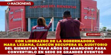 CON LIDERAZGO DE LA GOBERNADORA MARA LEZAMA, CANCÚN RECUPERA EL AUDITORIO DEL BIENESTAR TRAS AÑOS DE ABANDONO PARA CONVERTIRLO EN SEDE DE GRANDES EVENTOS