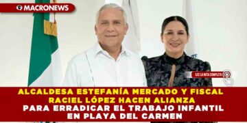 ALCALDESA ESTEFANÍA MERCADO Y FISCAL RACIEL LÓPEZ HACEN ALIANZA PARA ERRADICAR EL TRABAJO INFANTIL EN PLAYA DEL CARMEN